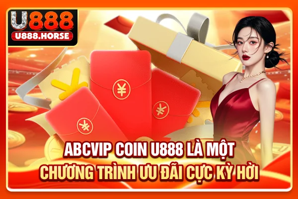 ABCVIP Coin U888 là một chương trình ưu đãi cực kỳ hời