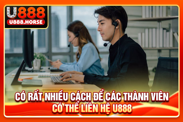 Có rất nhiều cách để các thành viên có thể liên hệ U888
