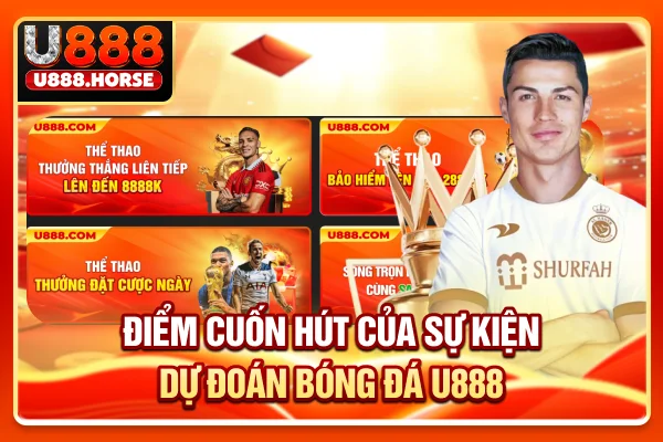 Điểm cuốn hút của sự kiện dự đoán bóng đá U888