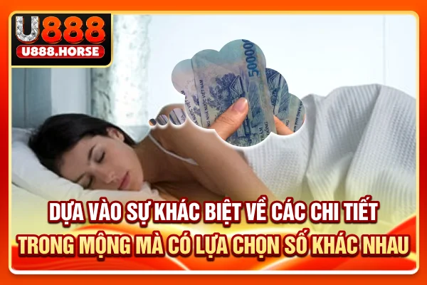 Dựa vào sự khác biệt về các chi tiết trong mộng mà có lựa chọn số khác nhau