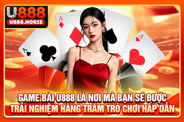 Game bài U888 là nơi mà bạn sẽ được trải nghiệm hàng trăm trò chơi hấp dẫn