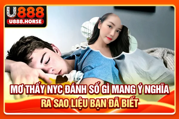 Mơ Thấy Nyc Đánh Số Gì Mang Ý Nghĩa Ra Sao Liệu Bạn Đã Biết?