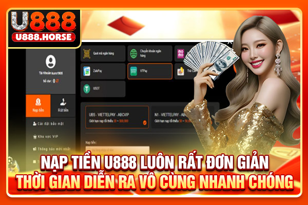 Nạp tiền U888 luôn rất đơn giản, thời gian diễn ra vô cùng nhanh chóng