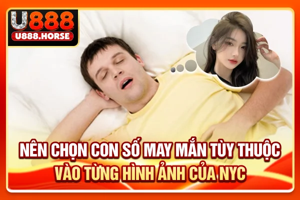 Nên chọn con số may mắn tùy thuộc vào từng hình ảnh của nyc nhé