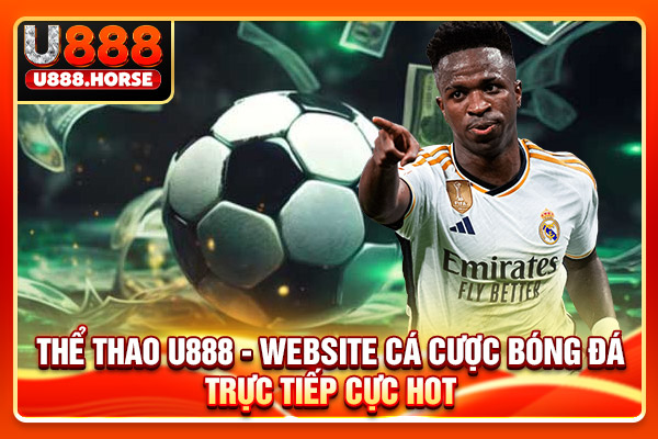 Thể Thao U888 - Website Cá Cược Bóng Đá Trực Tiếp Cực Hot