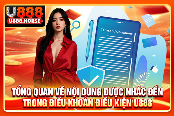 Tổng quan về nội dung được nhắc đến trong điều khoản điều kiện U888