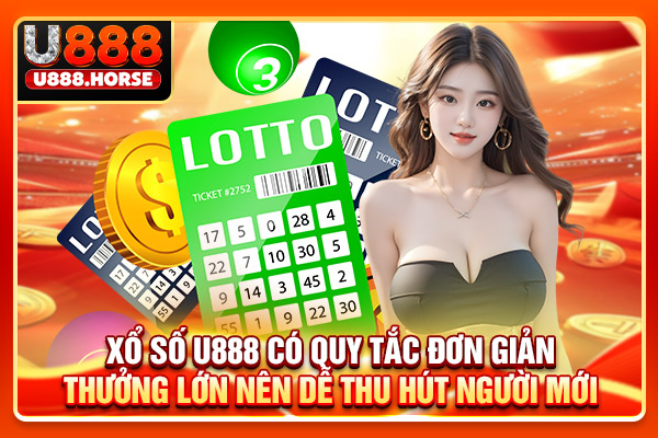 Xổ số U888 có quy tắc đơn giản, thưởng lớn nên dễ thu hút người mới